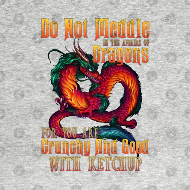 Do Not Meddle In The Affairs Of Dragons For You Are Crunchy And Good With The Ketchup by Fauzi ini senggol dong